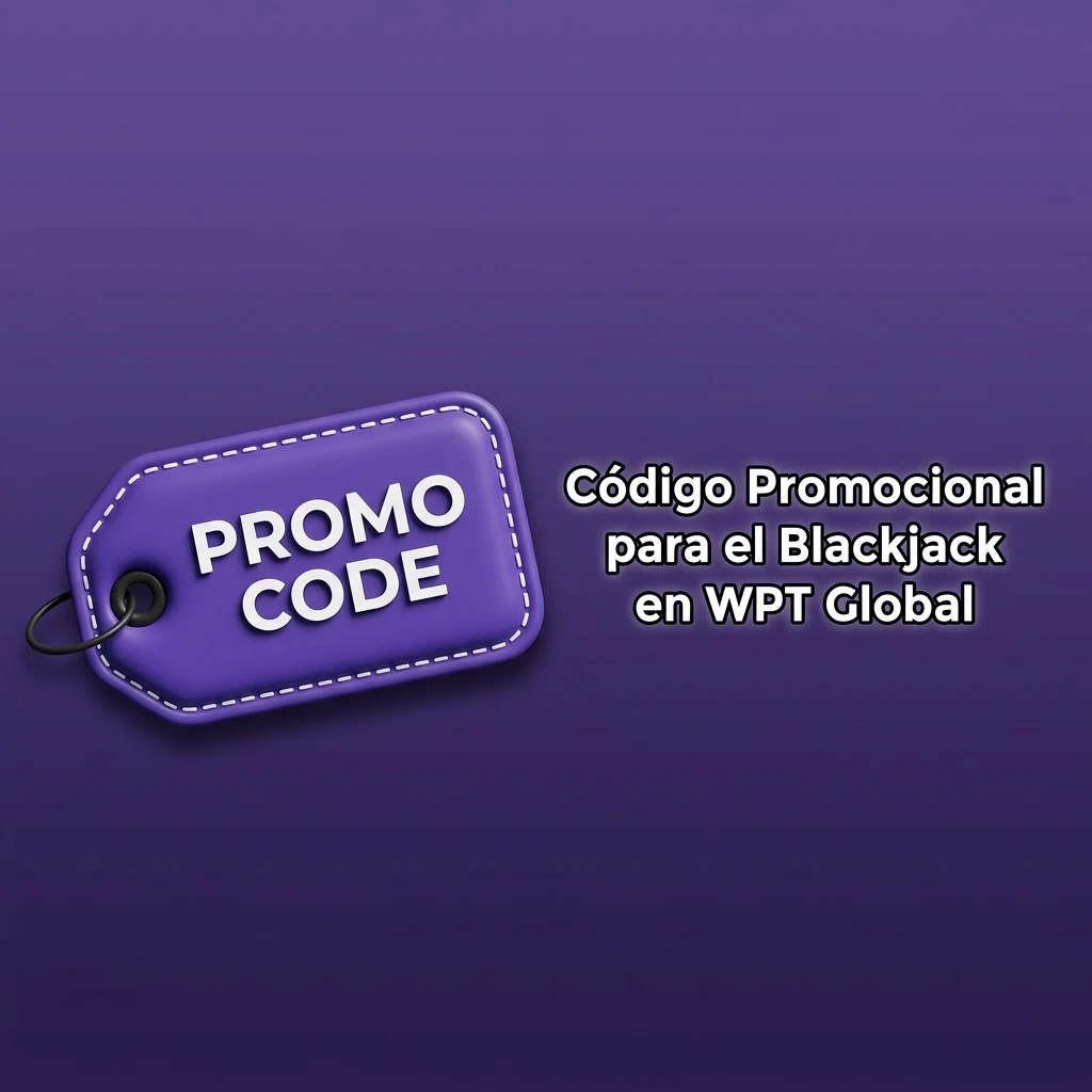 Código promocional exclusivo para blackjack en WPT Global con beneficios adicionales al registrarse o depositar